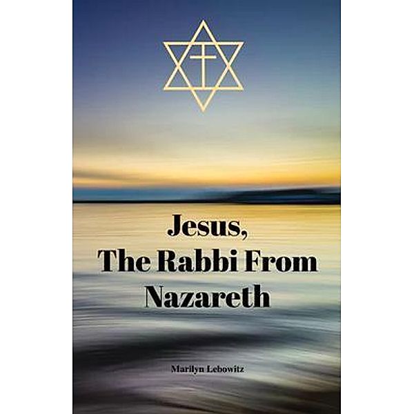Jesus, The Rabbi From Nazareth, Marilyn Lebowitz