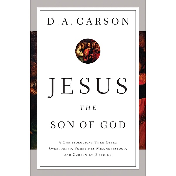 Jesus the Son of God, D. A. Carson