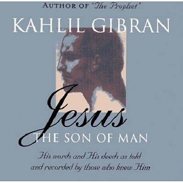 Jesus: The Son of Man, Khalil Gibran