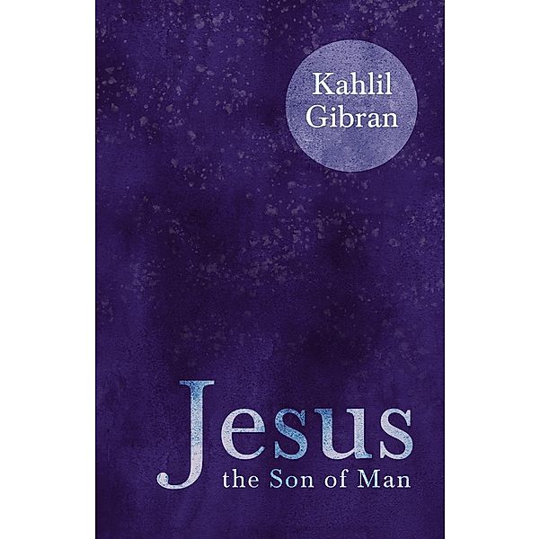 Jesus the Son of Man, Kahlil Gibran