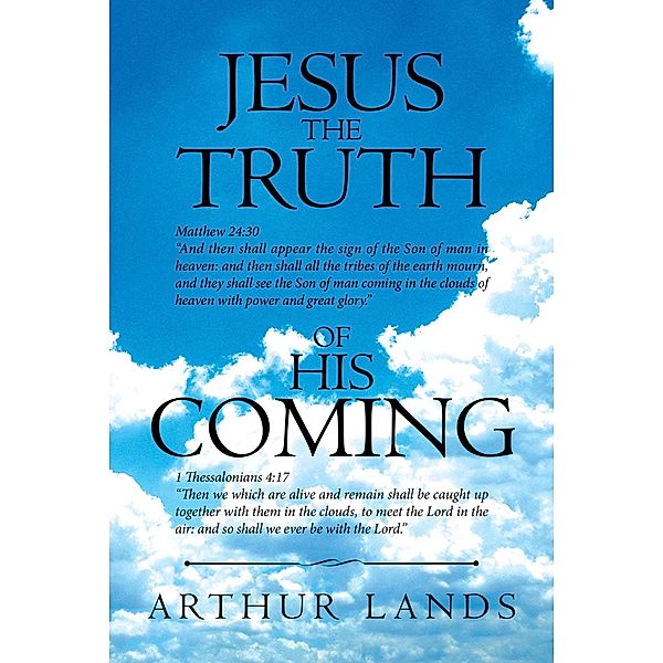 Jesus the Truth of His Coming, Pastor Arthur Lands