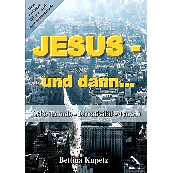 Jesus - und dann..., Bettina Kupetz