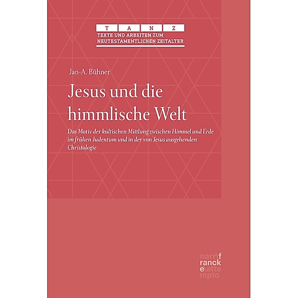 Jesus und die himmlische Welt / Texte und Arbeiten zum neutestamentlichen Zeitalter (TANZ) Bd.65, Jan-A. Bühner