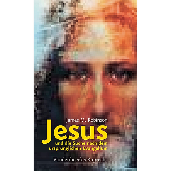Jesus und die Suche nach dem ursprünglichen Evangelium, James M. Robinson