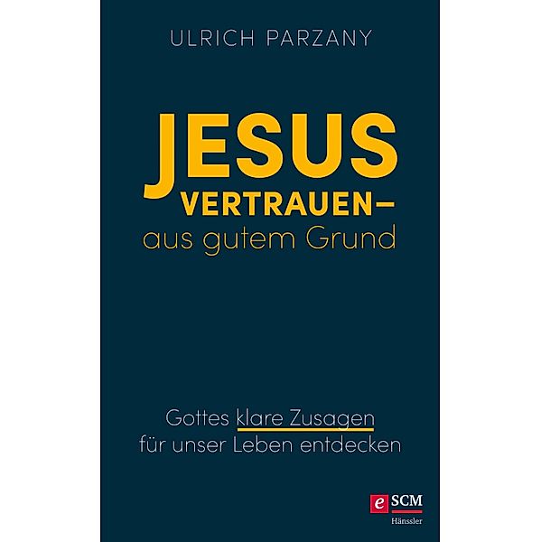 Jesus vertrauen - aus gutem Grund, Ulrich Parzany