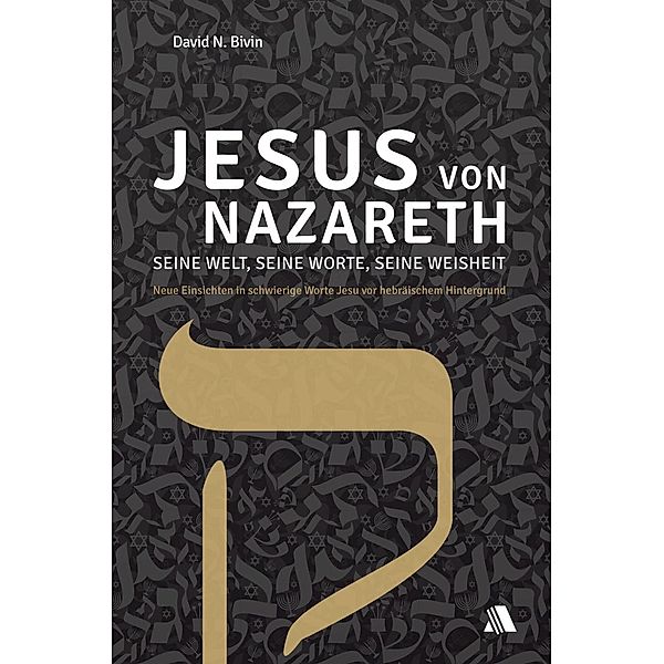 Jesus von Nazareth - seine Welt, seine Worte, seine Weisheit, David N. Bivin