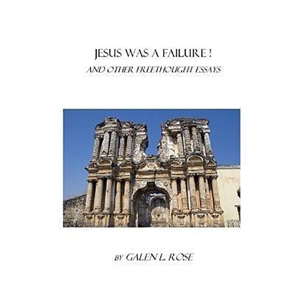Jesus Was a Failure!, Galen L. Rose