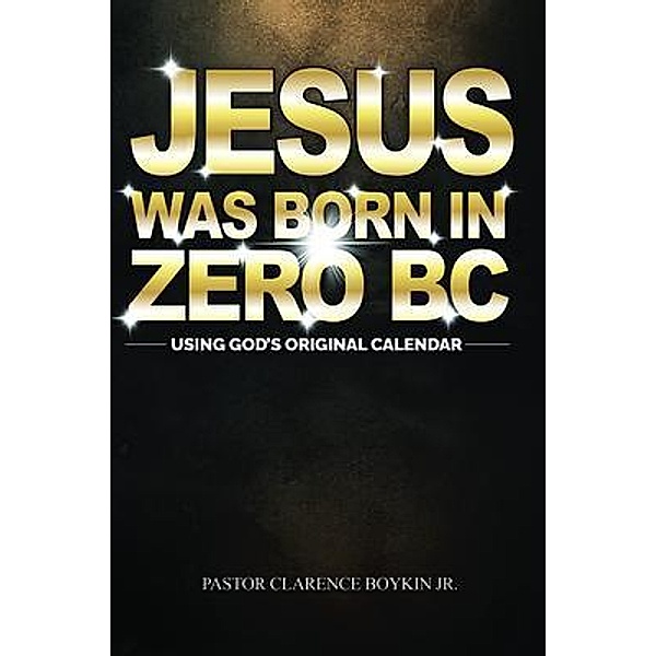 JESUS WAS BORN IN ZERO BC, Clarence Boykin
