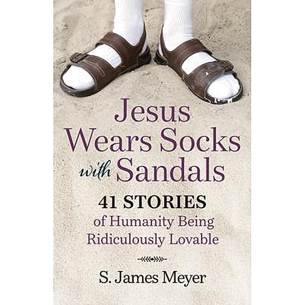 Jesus Wears Socks with Sandals, S. James Meyer