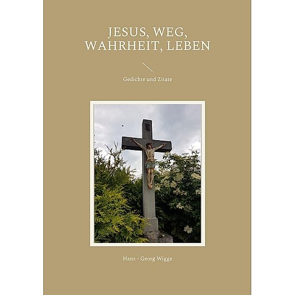 Jesus, Weg, Wahrheit, Leben, Hans - Georg Wigge