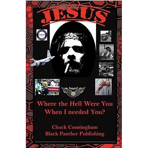 Jesus, Where the Hell Were You When I Needed You / Black Panther Publishing, Charles Cunningham