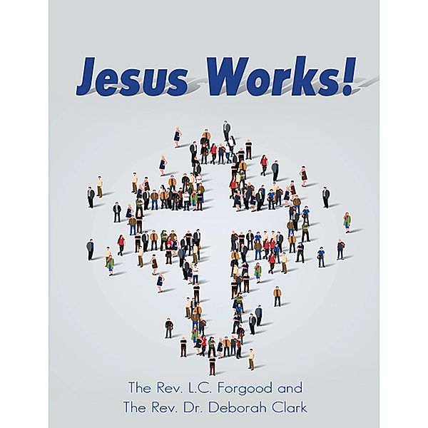 Jesus Works!, The Rev. L. C. Forgood, The Rev. Deborah Clark