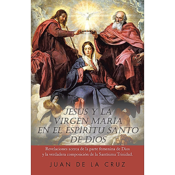 Jesús Y La Virgen María En El Espíritu Santo De Dios, Juan De La Cruz