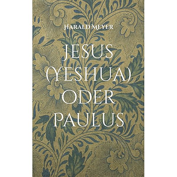 Jesus (Yeshua) oder Paulus / Alte Druckerei Ottensen Bd.1, Harald Meyer