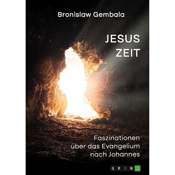 Jesus Zeit. Faszinationen über das Evangelium nach Johannes, Bronislaw Gembala
