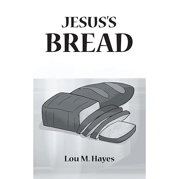 Jesus's Bread, Lou M. Hayes