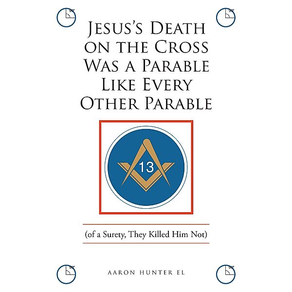 Jesus's Death on the Cross Was a Parable Like Every Other Parable, Aaron Hunter El