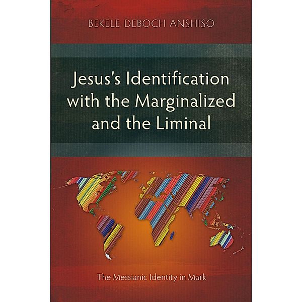 Jesus's Identification with the Marginalized and the Liminal, Bekele Deboch Anshiso