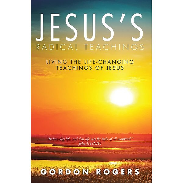 Jesus'S Radical Teachings, Gordon Rogers