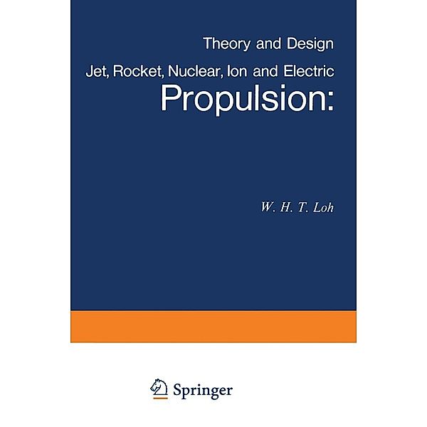 Jet, Rocket, Nuclear, Ion and Electric Propulsion / Applied Physics and Engineering Bd.7, W. H. T. Loh