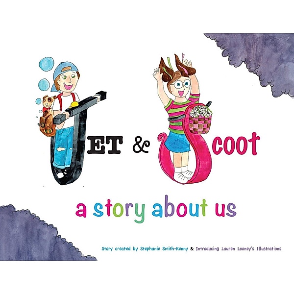Jet & Scoot - A Story About Us / 3 Big Wheels, LLC, Stephanie Smith-Kenny