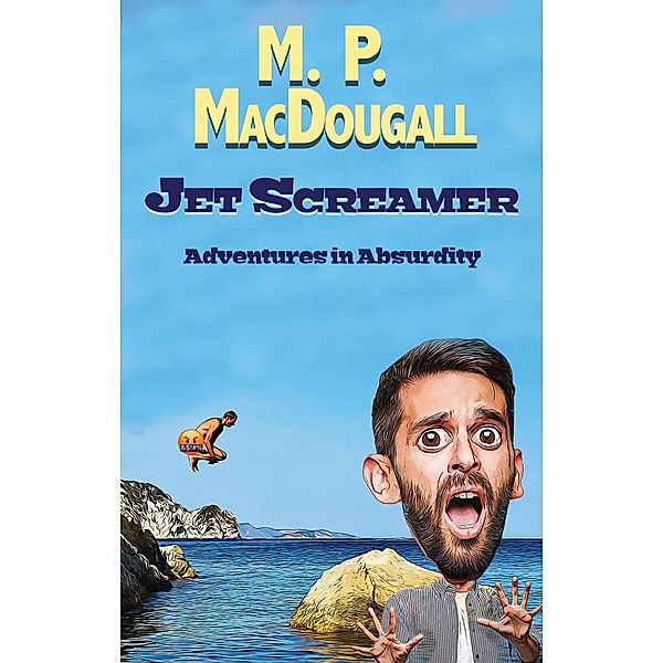 Jet Screamer (How To Steer Your Kid, #1) / How To Steer Your Kid, M. P. Macdougall