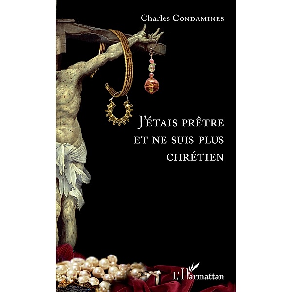 J'étais prêtre et ne suis plus chrétien, Condamines Charles Condamines