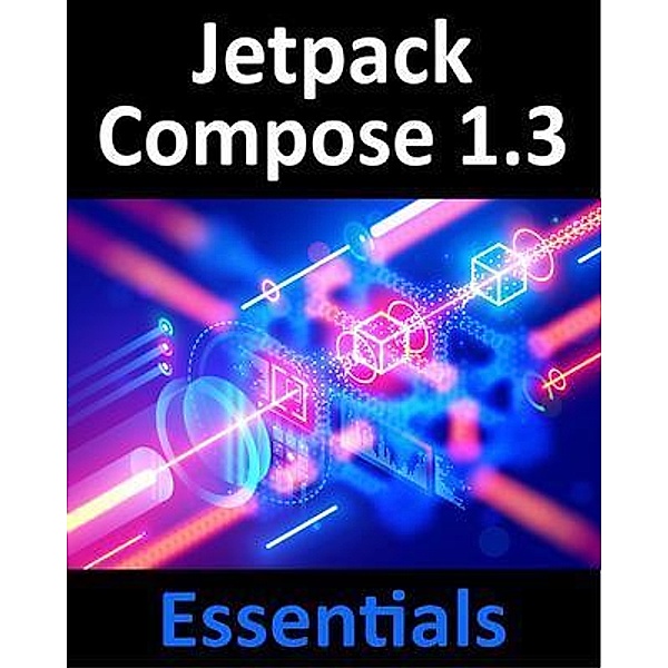 Jetpack Compose 1.3 Essentials, Neil Smyth