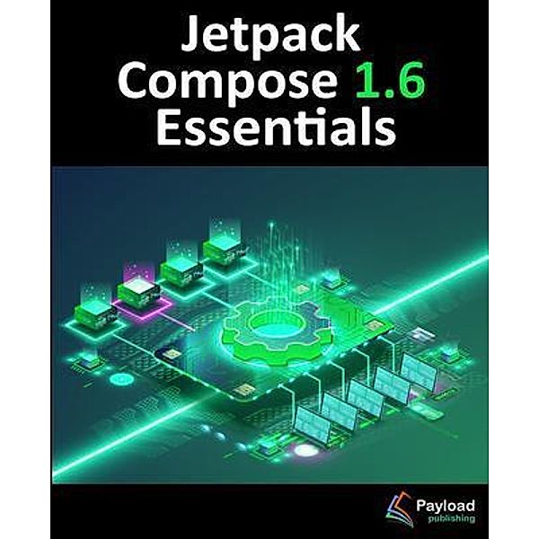 Jetpack Compose 1.6 Essentials, Neil Smyth