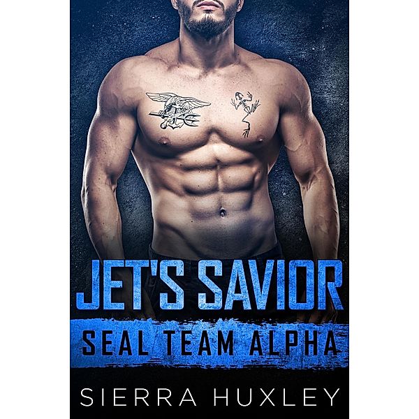 Jet's Savior (SEAL Team Alpha, #2) / SEAL Team Alpha, Sierra Huxley