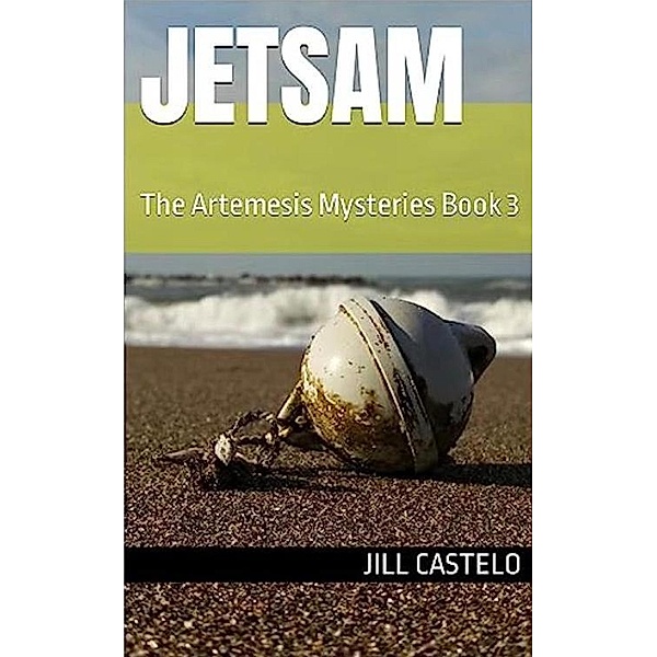Jetsam (The Artemesis Mysteries, #3) / The Artemesis Mysteries, Jill Castelo