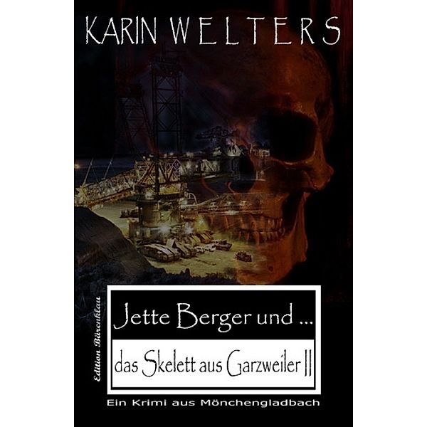 Jette Berger und das Skelett aus Garzweiler II, Karin Welters