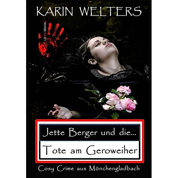 Jette Berger und die Tote am Geroweiher / Jette-Berger-Serie Bd.1, Karin Welters