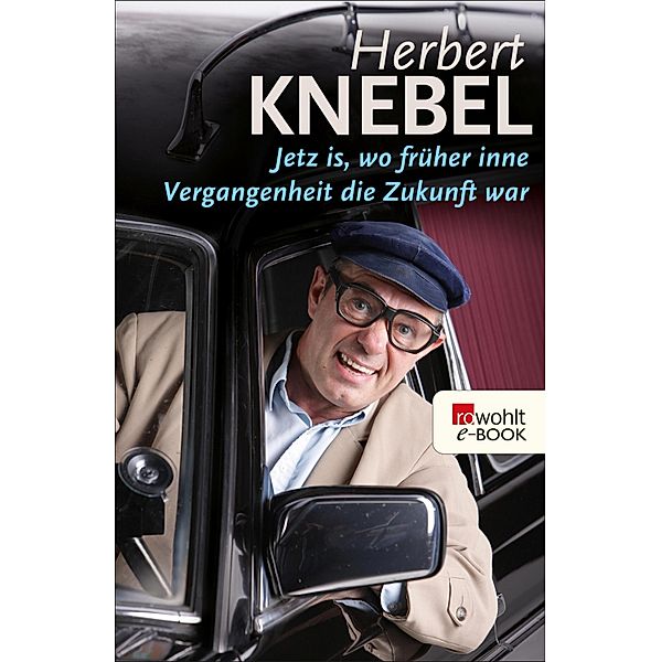 Jetz is, wo früher inne Vergangenheit die Zukunft war / Sachbuch, Herbert Knebel