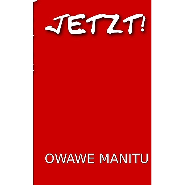 Jetzt!, Owawe Manitu