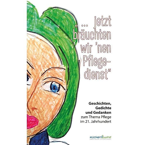 ... jetzt bräuchten wir 'nen Pflegedienst, Rückenwind Pflegedienst, Helga Andrae, . blumenleere, Ulrich Borchers, Camilla Grüner, Jo Hagen, Finn Lorenzen, Dörte Müller, Marco Rauch, Lena Schätte, Johanna Schmidt, Sigune Schnabel, Faye Scholze, Heike Schrapper, Birgit Sonnberger, Tobias Tucholski, Birgit Jennerjahn-Hakenes, Susanne Garcia Beier, Marleen Vidal, Michaela Wareka, Sabine Weippert, Andrea Zech, Angela Schwarz