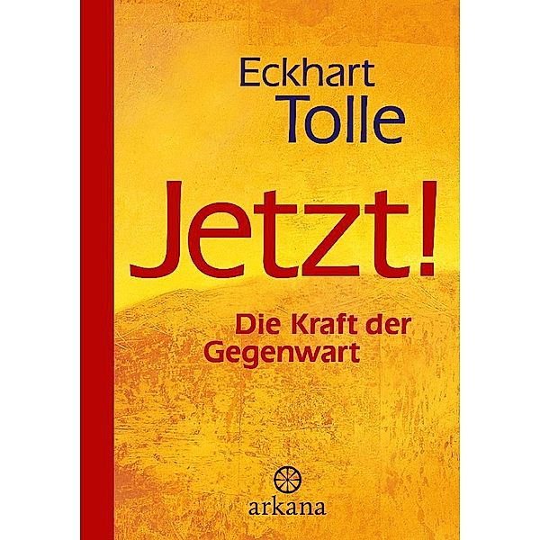 Jetzt! Die Kraft der Gegenwart, Eckhart Tolle