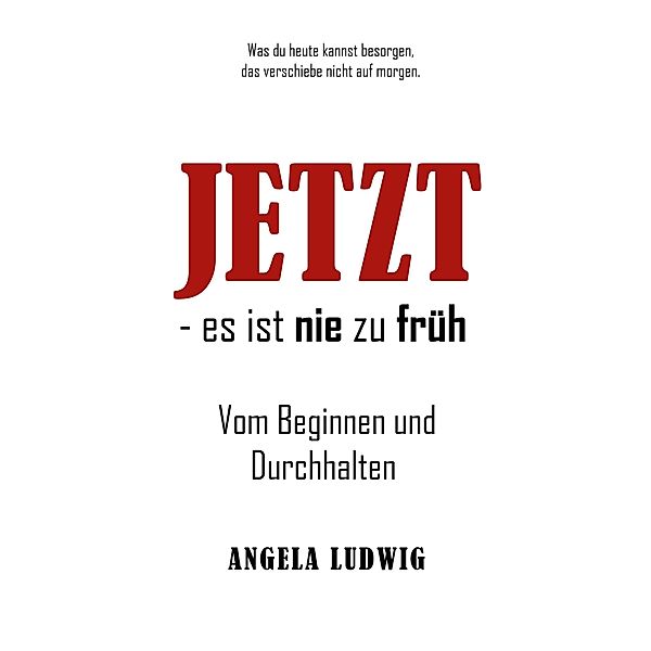 Jetzt - es ist nie zu früh!, Angela Ludwig