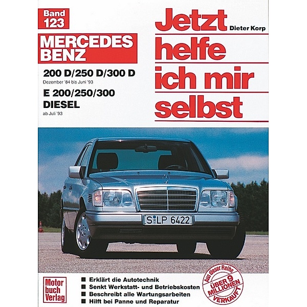 Jetzt helfe ich mir selbst: Bd.123 Mercedes 200-300 D,  Dez.84-Jun.93 E 200-300 Diesel ab Juli '93, E 200/250/300 Diesel ab Juli '93 Mercedes Benz 200 D/250 D/300 D Dezember '84 bis Juni '93