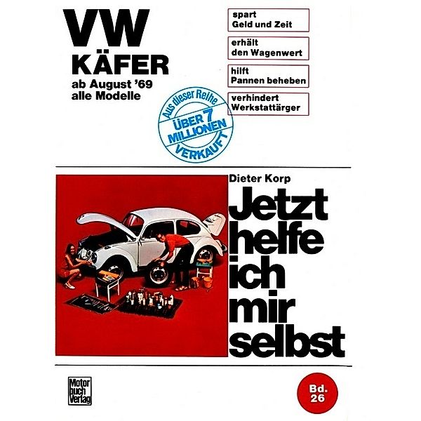 Jetzt helfe ich mir selbst / VW Käfer 1200/1300/1500/1302/S/1303/S alle Modelle ab August '69, Dieter Korp