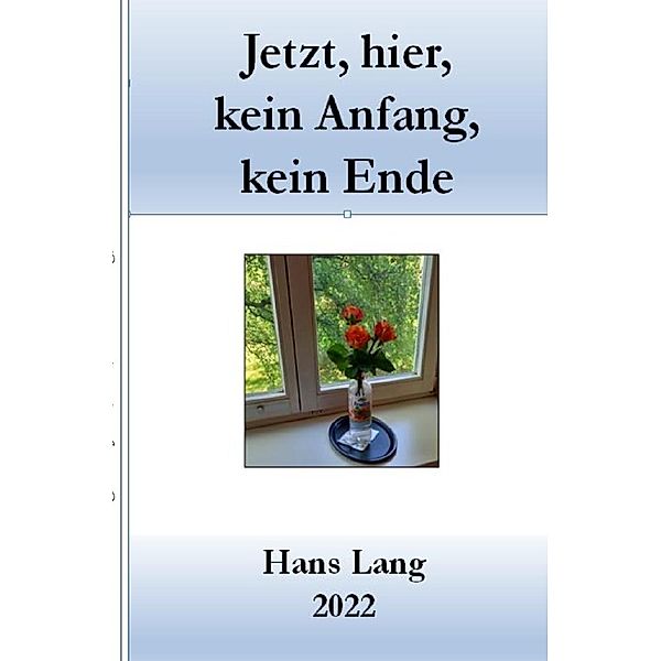Jetzt, hier, kein Anfang, kein Ende, Hans Lang