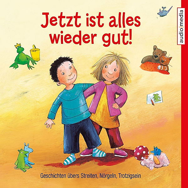 Jetzt ist alles wieder gut! Geschichten übers Streiten, Nörgeln, Trotzigsein, Friederun Reichenstetter, Susa Apenrade, Carola Wimmer