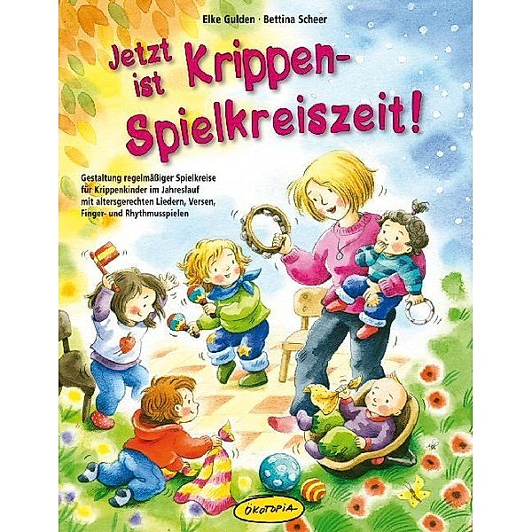 Jetzt ist Krippen-Spielkreiszeit!, Elke Gulden, Bettina Scheer