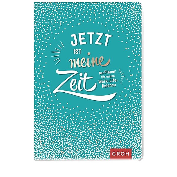 Jetzt ist meine Zeit - Der Planer für meine Work-Life-Balanc, Groh Verlag