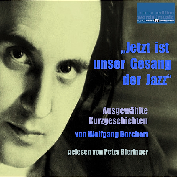 Jetzt ist unser Gesang der Jazz, Wolfgang Borchert