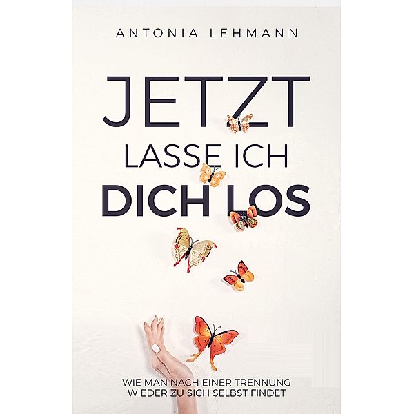 Jetzt lasse ich dich los, Antonia Lehmann