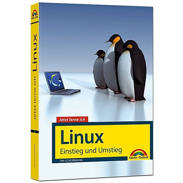 Jetzt lerne ich Linux - Einstieg und Umstieg, Tim Schürmann