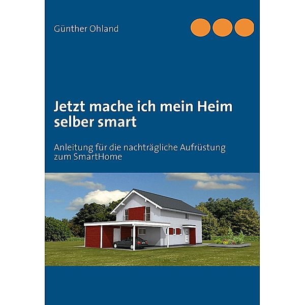 Jetzt mache ich mein Heim selber smart, Günther Ohland