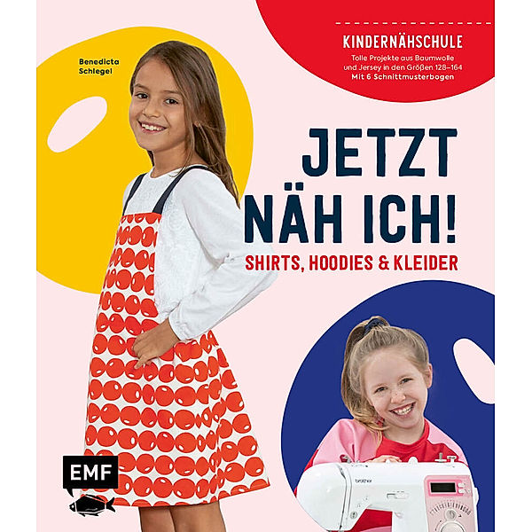 Jetzt näh ich! Die Kindernähschule - Shirts, Hoodies und Kleider, Benedicta Schlegel