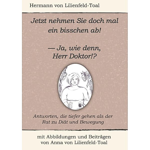Jetzt nehmen Sie doch mal ein bisschen ab!, Hermann von Lilienfeld-Toal